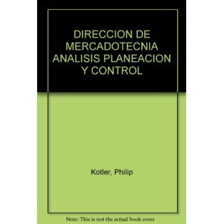 Dirección de Mercadotecnia. Análisis, planeación y control